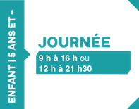 Journée 12h à 21h30 - 5 ans et -