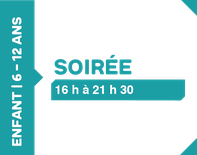 Soirée 16h à 21h30 - 6 à 12 ans