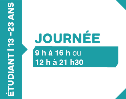 Journée 12h à 21h30 - 13 à 23 ans (Étudiant)