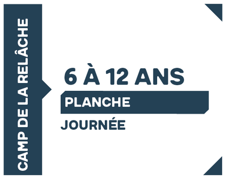 Camp de la relâche - Planche, - 6 à 12 ans - À la journée