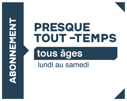 Abonnement Presque Tout Temps - Étudiant(s) 13-23 ans