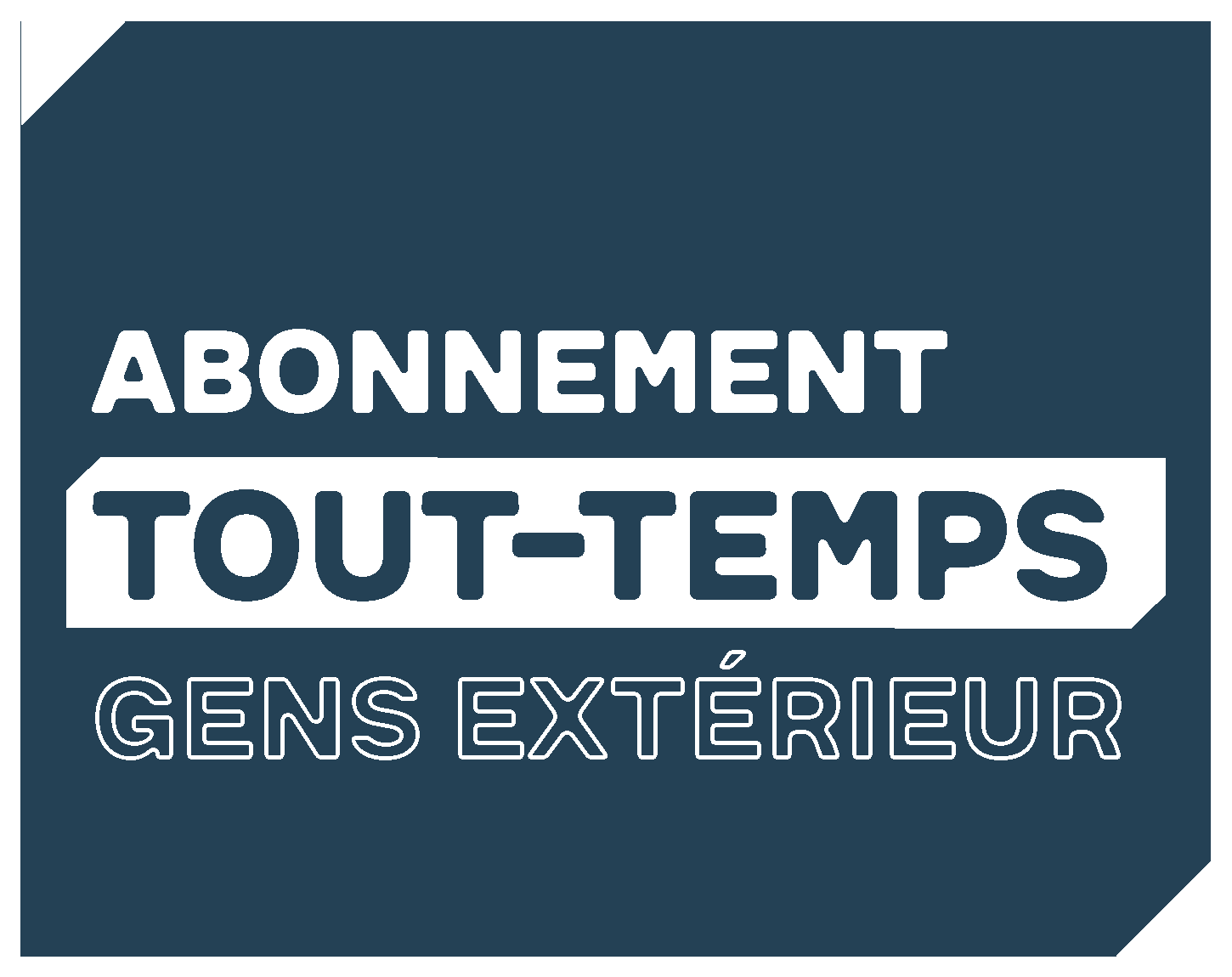 Abonnement Tout Temps - Gens de l'extérieur